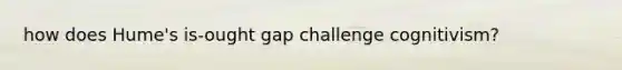 how does Hume's is-ought gap challenge cognitivism?