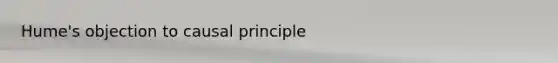 Hume's objection to causal principle