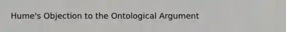 Hume's Objection to the Ontological Argument