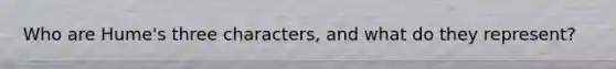 Who are Hume's three characters, and what do they represent?