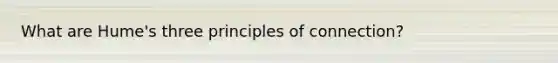 What are Hume's three principles of connection?