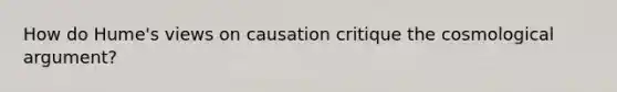 How do Hume's views on causation critique the cosmological argument?