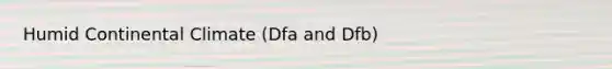 Humid Continental Climate (Dfa and Dfb)