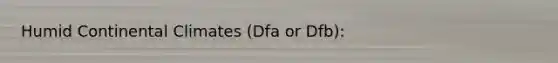 Humid Continental Climates (Dfa or Dfb):