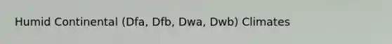 Humid Continental (Dfa, Dfb, Dwa, Dwb) Climates