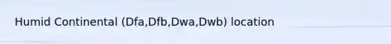 Humid Continental (Dfa,Dfb,Dwa,Dwb) location