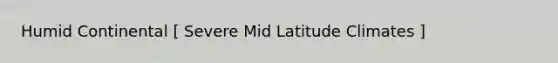 Humid Continental [ Severe Mid Latitude Climates ]