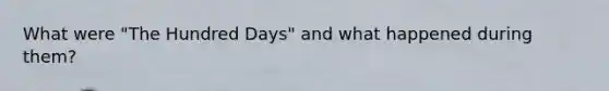 What were "The Hundred Days" and what happened during them?