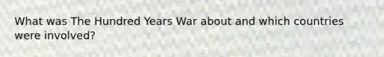 What was The Hundred Years War about and which countries were involved?