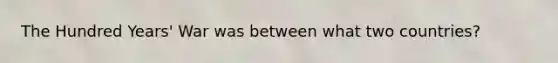 The Hundred Years' War was between what two countries?