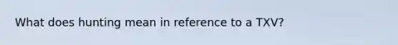 What does hunting mean in reference to a TXV?