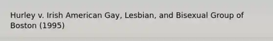 Hurley v. Irish American Gay, Lesbian, and Bisexual Group of Boston (1995)