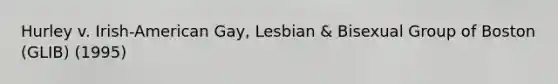 Hurley v. Irish-American Gay, Lesbian & Bisexual Group of Boston (GLIB) (1995)