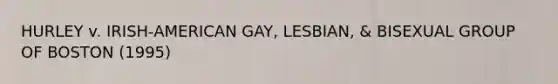 HURLEY v. IRISH-AMERICAN GAY, LESBIAN, & BISEXUAL GROUP OF BOSTON (1995)