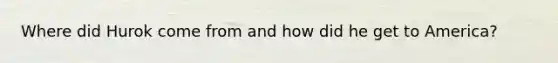 Where did Hurok come from and how did he get to America?
