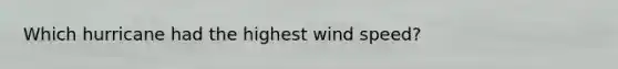 Which hurricane had the highest wind speed?