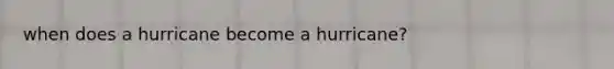 when does a hurricane become a hurricane?