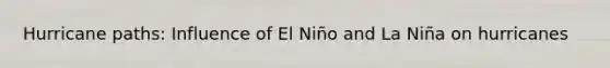 Hurricane paths: Influence of El Niño and La Niña on hurricanes
