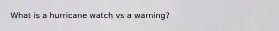 What is a hurricane watch vs a warning?