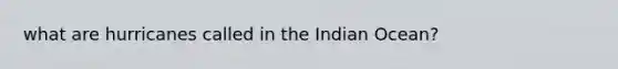 what are hurricanes called in the Indian Ocean?