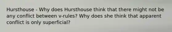 Hursthouse - Why does Hursthouse think that there might not be any conflict between v-rules? Why does she think that apparent conflict is only superficial?