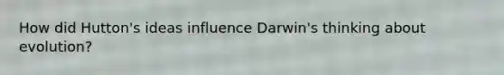 How did Hutton's ideas influence Darwin's thinking about evolution?