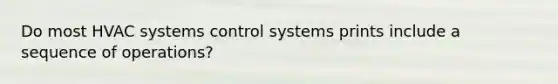 Do most HVAC systems control systems prints include a sequence of operations?