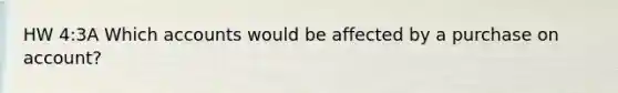 HW 4:3A Which accounts would be affected by a purchase on account?