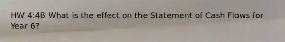 HW 4:4B What is the effect on the Statement of Cash Flows for Year 6?