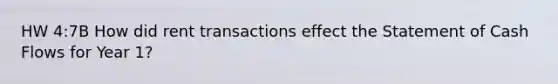 HW 4:7B How did rent transactions effect the Statement of Cash Flows for Year 1?