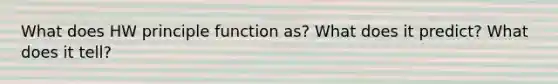 What does HW principle function as? What does it predict? What does it tell?