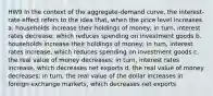 HW9 In the context of the aggregate-demand curve, the interest-rate effect refers to the idea that, when the price level increases a. households increase their holdings of money; in turn, interest rates decrease, which reduces spending on investment goods b. households increase their holdings of money; in turn, interest rates increase, which reduces spending on investment goods c. the real value of money decreases; in turn, interest rates increase, which decreases net exports d. the real value of money decreases; in turn, the real value of the dollar increases in foreign exchange markets, which decreases net exports