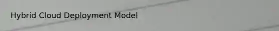 Hybrid Cloud Deployment Model