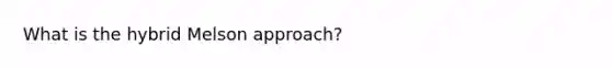 What is the hybrid Melson approach?