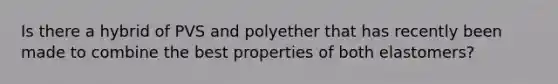 Is there a hybrid of PVS and polyether that has recently been made to combine the best properties of both elastomers?