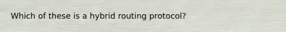 Which of these is a hybrid routing protocol?