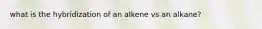 what is the hybridization of an alkene vs an alkane?