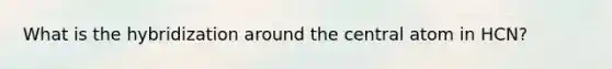 What is the hybridization around the central atom in HCN?