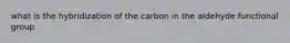 what is the hybridization of the carbon in the aldehyde functional group