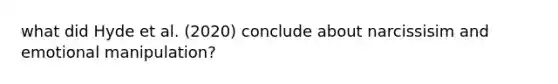 what did Hyde et al. (2020) conclude about narcissisim and emotional manipulation?