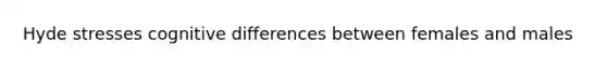 Hyde stresses cognitive differences between females and males