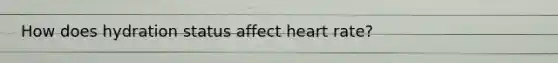 How does hydration status affect heart rate?