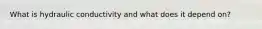 What is hydraulic conductivity and what does it depend on?