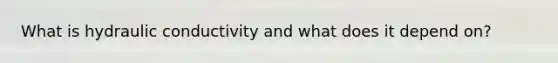 What is hydraulic conductivity and what does it depend on?