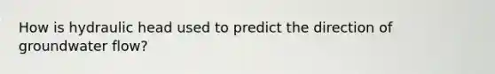 How is hydraulic head used to predict the direction of groundwater flow?