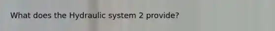 What does the Hydraulic system 2 provide?