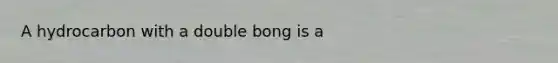 A hydrocarbon with a double bong is a