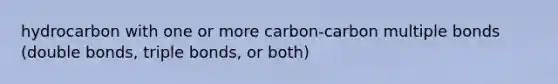 hydrocarbon with one or more carbon-carbon multiple bonds (double bonds, triple bonds, or both)