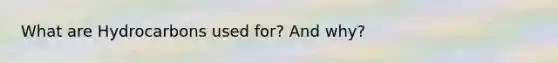 What are Hydrocarbons used for? And why?