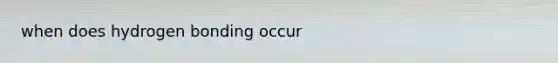 when does hydrogen bonding occur